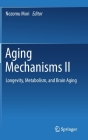 Aging Mechanisms II: Longevity, Metabolism, and Brain Aging By Nozomu Mori (Editor) Cover Image