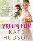 Pretty Fun: Creating and Celebrating a Lifetime of Tradition By Kate Hudson Cover Image