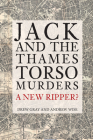Jack and the Thames Torso Murders: A New Ripper? By Drew Gray, Andrew Wise Cover Image