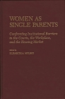 Women as Single Parents: Confronting Institutional Barriers in the Courts, the Workplace, and the Housing Market By Elizabth Mulroy (Editor) Cover Image
