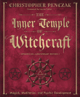 The Inner Temple of Witchcraft: Magick, Meditation and Psychic Development (Penczak Temple #1) By Christopher Penczak Cover Image