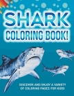 Shark Coloring Book! Discover And Enjoy A Variety Of Coloring Pages For Kids! Cover Image