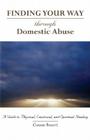 Through Domestic Abuse: A Guide to Physical, Emotional, and Spiritual Healing (Finding Your Way) Cover Image