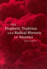 The Prophetic Tradition and Radical Rhetoric in America Cover Image