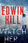 Watch Her: A Gripping Novel of Suspense with a Thrilling Twist (A Hester Thursby Mystery #3) By Edwin Hill Cover Image