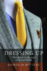 Dressing Up: Menswear in the Age of Social Media By Joshua M. Bluteau Cover Image
