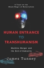 Human Entrance to Transhumanism: Machine Merger and the End of Humanity By James Tunney Cover Image