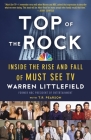 Top of the Rock: Inside the Rise and Fall of Must See TV By Warren Littlefield, T. R. Pearson Cover Image