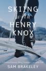 Skiing with Henry Knox: A Personal Journey Along Vermont's Catamount Trail By Sam Brakeley Cover Image