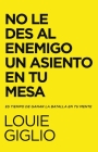 No Le Des Al Enemigo Un Asiento En Tu Mesa: Es Tiempo de Ganar La Batalla En Tu Mente By Louie Giglio Cover Image