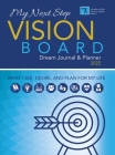 My Next Step Vision Board Dream Journal & Planner 2022: What I See, Desire, And Plan For My Life Cover Image