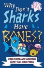 Why Don't Sharks Have Bones?: Questions and Answers about Sea Creatures Cover Image