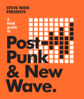 A Field Guide to Post-Punk & New Wave By Steve Wide Cover Image