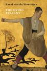 The Dying Peasant By Karel Van De Woestijne, Paul Vincent (Translator) Cover Image