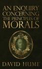 An Enquiry Concerning the Principles of Morals By David Hume Cover Image