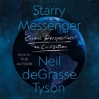 Starry Messenger: Cosmic Perspectives on Civilization By Neil deGrasse Tyson, Neil deGrasse Tyson (Read by) Cover Image