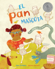 El Pan Mascota: Una Historia de Masa Madre By Kate Depalma, Nelleke Verhoeff (Illustrator) Cover Image