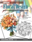 Bridal Floral Design: Transforming Wedding Bouquets into Colorful Masterpieces: Transforming Wedding Bouquets into Colorful Masterpieces Cover Image