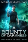 A Bounty of Darkness: Book Seven in the Bounty series By Markus Matthews Cover Image