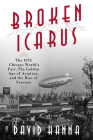 Broken Icarus: The 1933 Chicago World's Fair, the Golden Age of Aviation, and the Rise of Fascism By David Hanna Cover Image