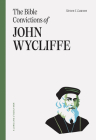 The Bible Convictions of John Wycliffe By Steven J. Lawson Cover Image