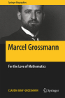 Marcel Grossmann: For the Love of Mathematics (Springer Biographies) Cover Image