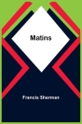 Matins By Francis Sherman Cover Image