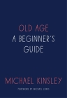 Old Age: A Beginner's Guide By Michael Kinsley Cover Image