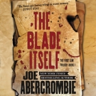 The Blade Itself Lib/E (First Law Trilogy #1) By Joe Abercrombie, Steven Pacey (Read by) Cover Image