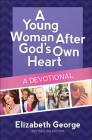 A Young Woman After God's O Heart--A Devotional By Elizabeth George Cover Image