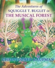 The Adventures of Squiggle T. Buglet in The Musical Forest Cover Image