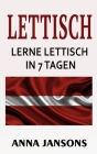 Lettisch: Lerne Lettisch İn 7 Tagen!: Die 300 Besten Sätze Und 200 Wörter Cover Image