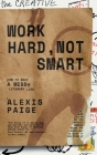 Work Hard, Not Smart: How to Make a Messy Literary Life By Alexis Paige Cover Image
