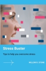 Stress Buster - Tips To Help You Overcome Stress By Willow R. Stone Cover Image