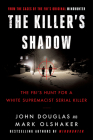 The Killer's Shadow: The FBI's Hunt for a White Supremacist Serial Killer (Cases of the FBI's Original Mindhunter #1) By John E. Douglas, Mark Olshaker Cover Image