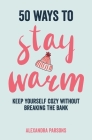 50 Ways to Stay Warm: Keep yourself cozy without breaking the bank By Alexandra Parsons Cover Image