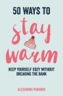 50 Ways to Stay Warm: Keep yourself cozy without breaking the bank Cover Image