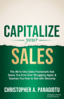 Capitalize Your Sales: The All-In-One Sales Framework That Saves You from Ever Struggling Again and Teaches You How to Sell with Sincerity Cover Image