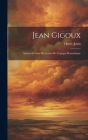 Jean Gigoux: Artistes Et Gens De Lettres De L'époque Romantique By Henry Auguste Jouin Cover Image