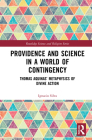 Providence and Science in a World of Contingency: Thomas Aquinas' Metaphysics of Divine Action (Routledge Science and Religion) Cover Image