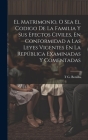 El Matrimonio, O Sea El Codigo De La Familia Y Sus Efectos Civiles, En Conformidad a Las Leyes Vigentes En La República Examinadas Y Comentadas By T. G. Bonilla Cover Image