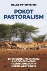 Pokot Pastoralism: Environmental Change and Socio-Economic Transformation in North-West Kenya By Hauke-Peter Vehrs Cover Image