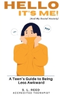 Hello, It's Me (and My Social Anxiety): A Teen's Guide to Being Less Awkward! Psychologically Informed Strategies for Anxious Kids.: CBT Informed Guid By S. L. Reed Cover Image