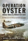 Operation Oyster: World War II's Forgotten Raid: The Daring Low Level Attack on the Philips Radio Works By Kees Rijken, Paul Schepers, Arthur G. Thorning Cover Image
