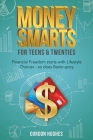Money Smarts for Teens & Twenties By Gordon Hughes Cover Image
