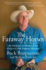 Faraway Horses: The Adventures and Wisdom of One of America's Most Renowned Horsemen By Buck Brannaman, Bill Reynolds (With) Cover Image