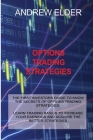 Options Trading Strategies: The First Investors Guide to Know the Secrets of Options Trading Strategies. Learn Trading Basics to Increase Your Ear By Andrew Elder Cover Image