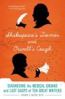 Shakespeare's Tremor and Orwell's Cough: Diagnosing the Medical Groans and Last Gasps of Ten Great Writers Cover Image