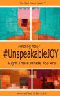 Finding Your #UnspeakableJOY: Right There Where You Are Cover Image