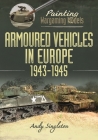 Painting Wargaming Models: Armoured Vehicles in Europe, 1943-1945 Cover Image